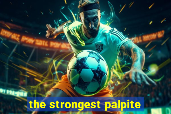 the strongest palpite