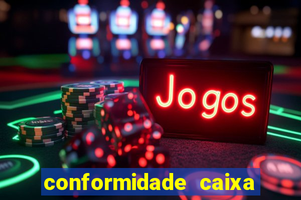 conformidade caixa quanto tempo demora