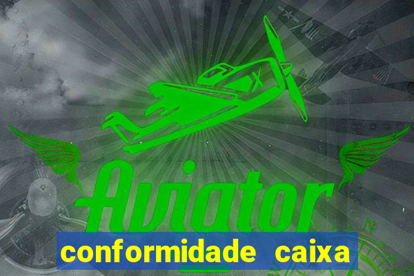 conformidade caixa quanto tempo demora