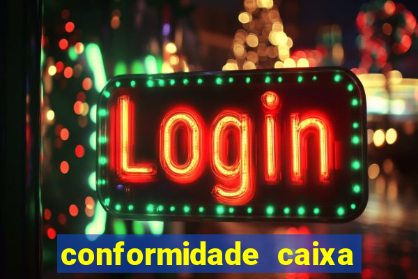 conformidade caixa quanto tempo demora