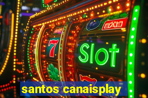 santos canaisplay