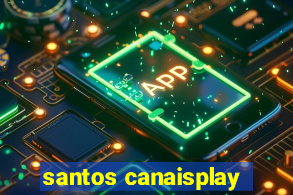 santos canaisplay