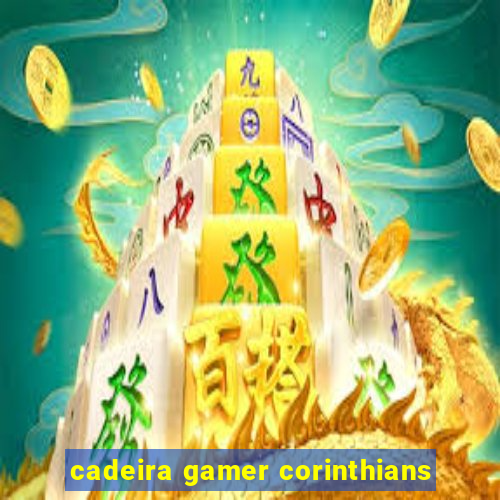 cadeira gamer corinthians