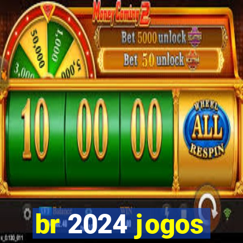 br 2024 jogos