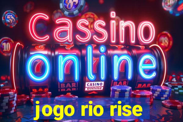 jogo rio rise