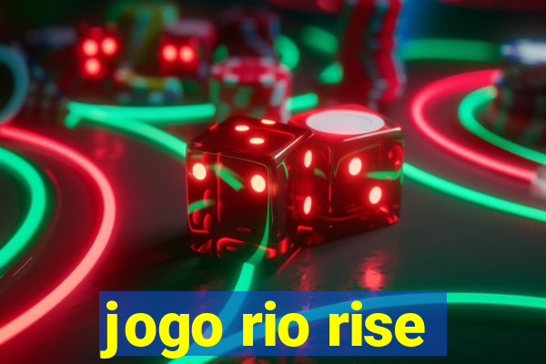 jogo rio rise