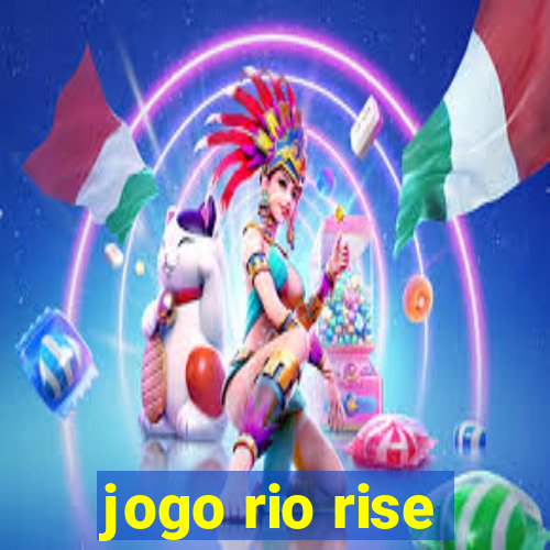 jogo rio rise