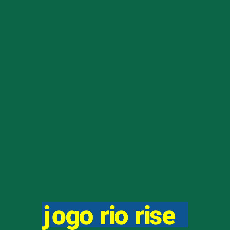 jogo rio rise