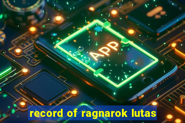 record of ragnarok lutas