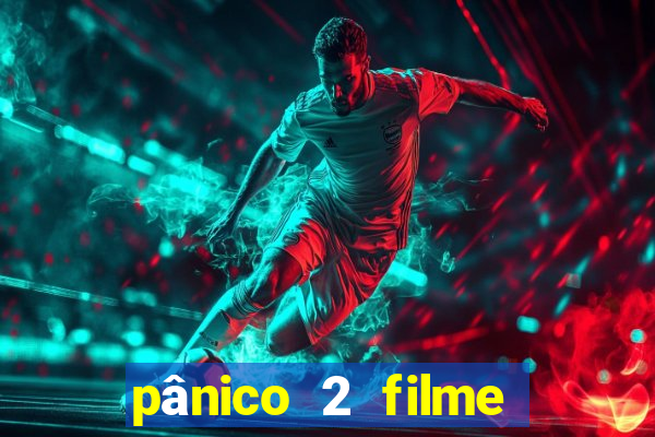 pânico 2 filme completo dublado mega filmes