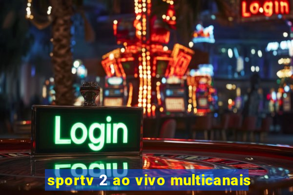 sportv 2 ao vivo multicanais