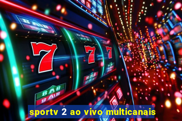 sportv 2 ao vivo multicanais