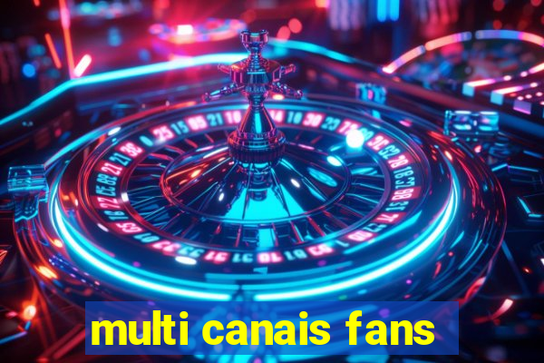 multi canais fans