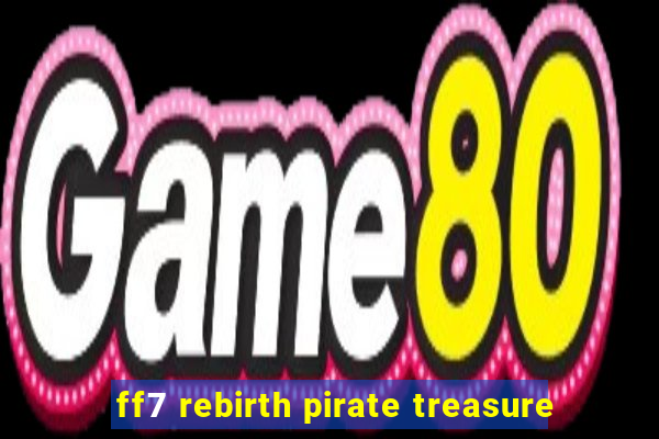 ff7 rebirth pirate treasure