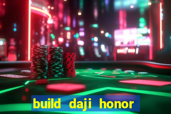 build daji honor of kings