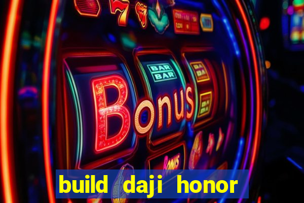 build daji honor of kings