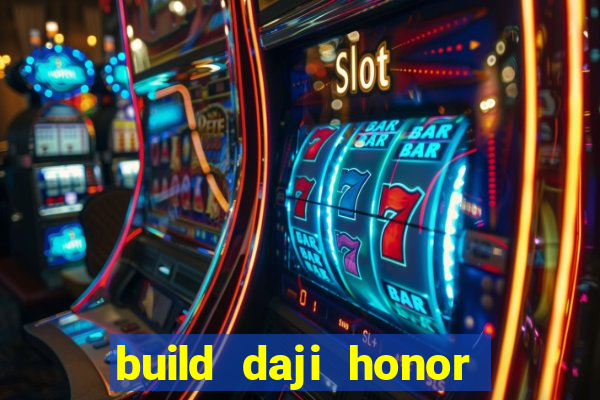 build daji honor of kings