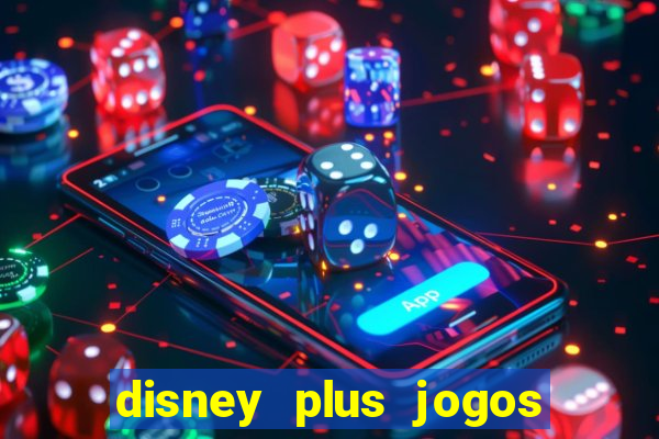 disney plus jogos de futebol