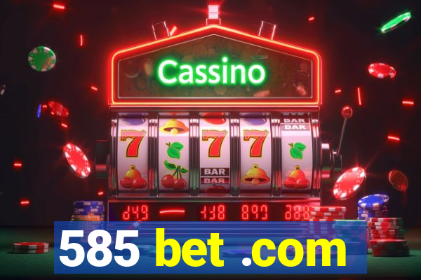 585 bet .com