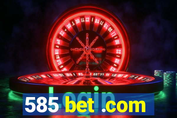 585 bet .com