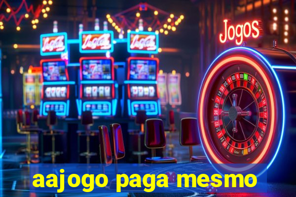 aajogo paga mesmo