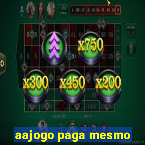 aajogo paga mesmo