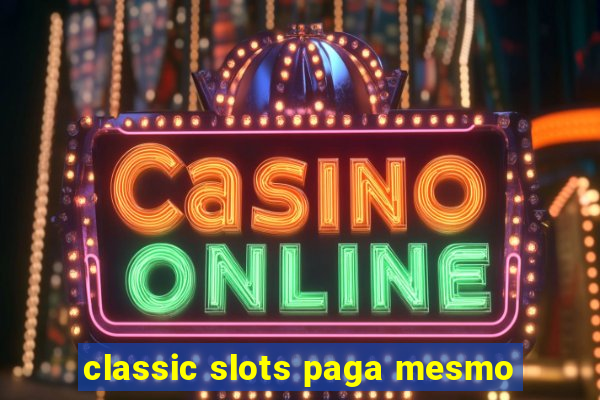 classic slots paga mesmo