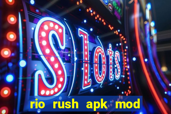 rio rush apk mod dinheiro infinito