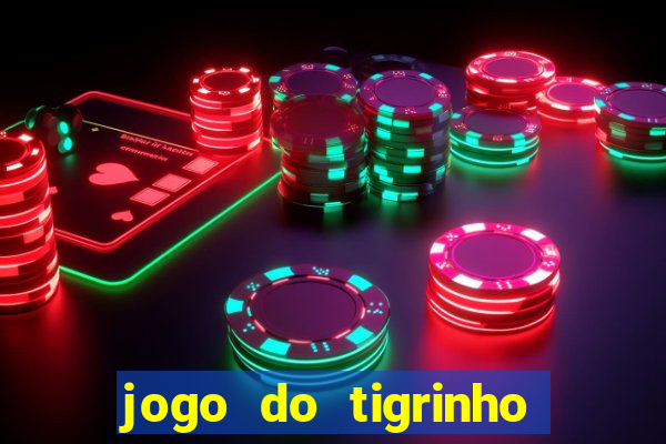 jogo do tigrinho sem deposito