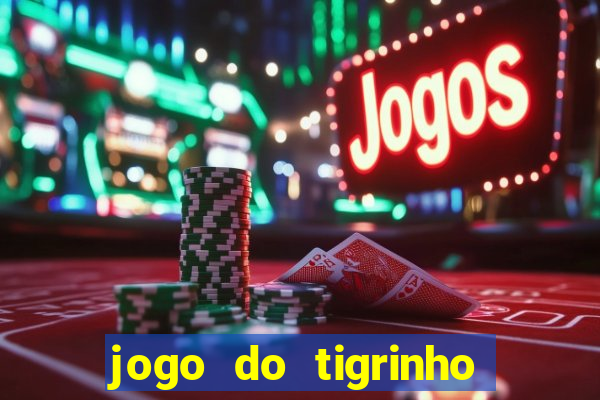 jogo do tigrinho sem deposito