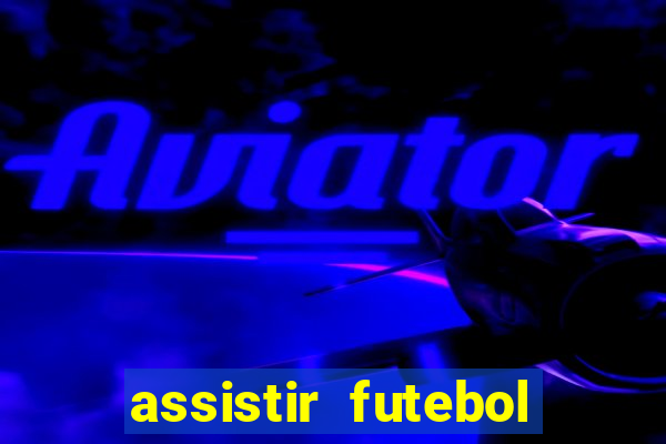 assistir futebol gratis sem travar