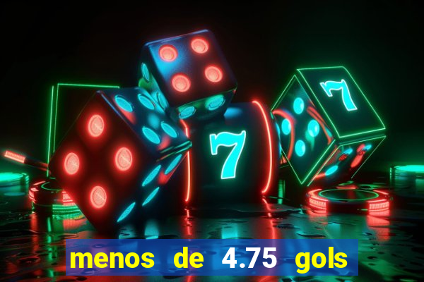 menos de 4.75 gols o que significa