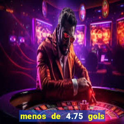 menos de 4.75 gols o que significa