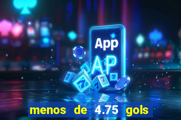 menos de 4.75 gols o que significa