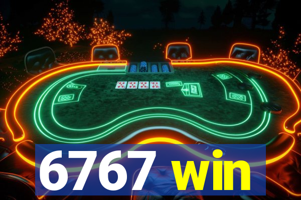 6767 win