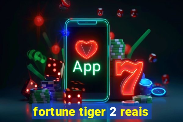 fortune tiger 2 reais