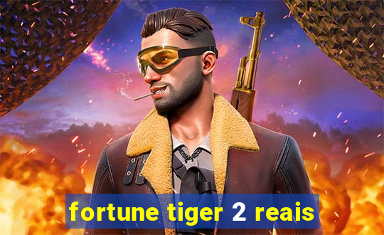 fortune tiger 2 reais