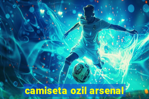 camiseta ozil arsenal