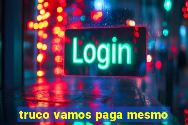 truco vamos paga mesmo