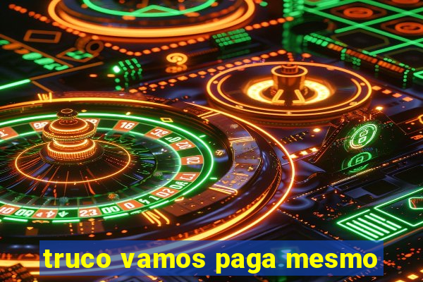 truco vamos paga mesmo