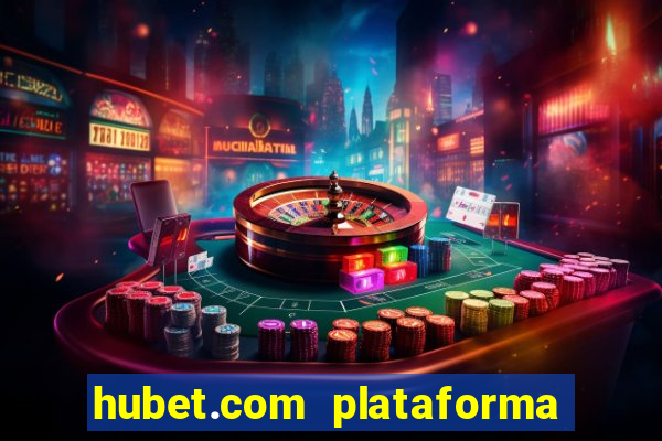 hubet.com plataforma de jogos