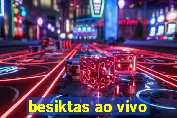 besiktas ao vivo