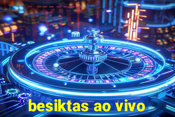 besiktas ao vivo