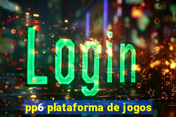 pp6 plataforma de jogos