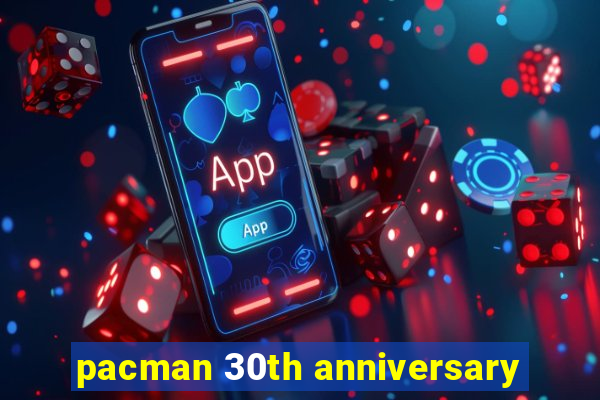 pacman 30th anniversary