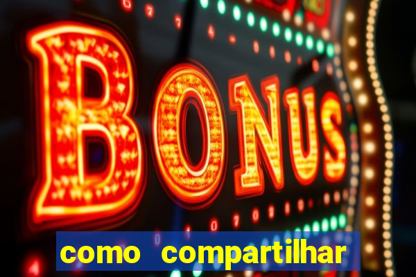 como compartilhar aposta no bet365