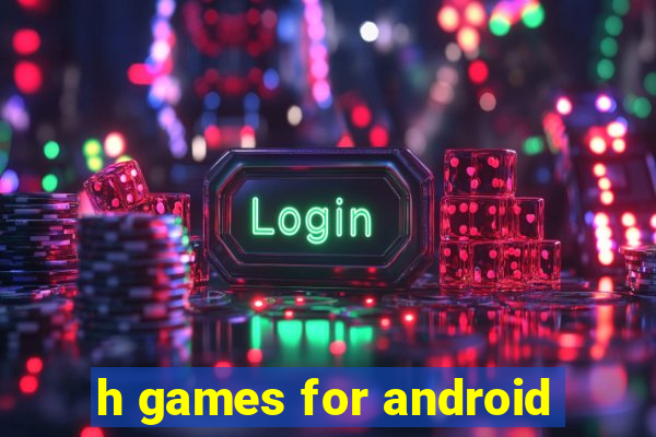 h games for android