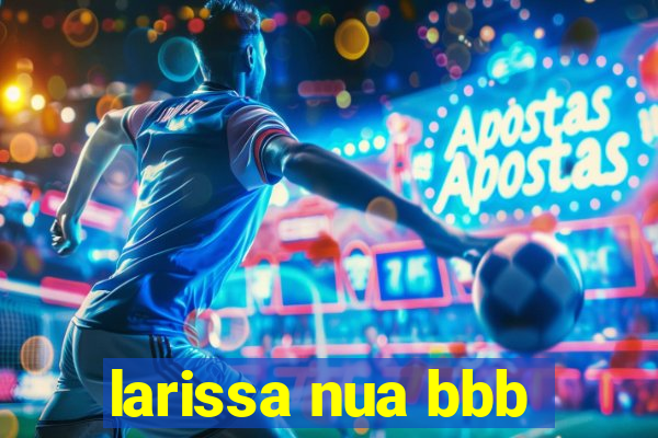 larissa nua bbb