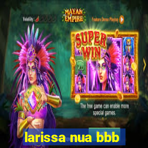 larissa nua bbb