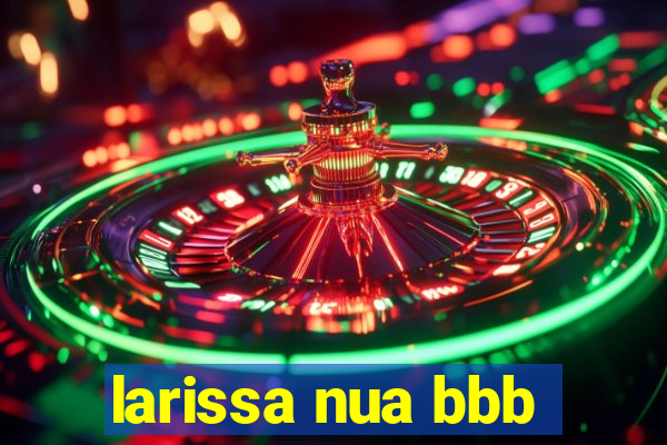 larissa nua bbb